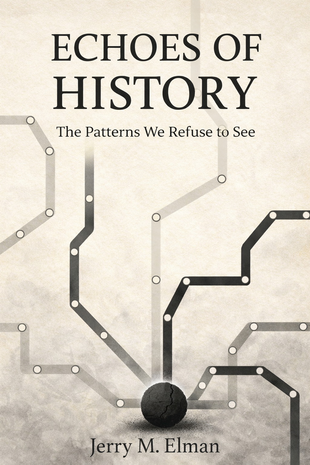 Echoes of History: The Patterns We Refuse to See by Jerry M. Elman